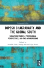 Image for Dipesh Chakrabarty and the Global South: Subaltern Studies, Postcolonial Perspectives, and the Anthropocene
