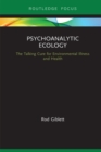 Image for Psychoanalytic ecology: the talking cure for environmental illness and health