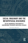 Image for Social Imaginary and the Metaphysical Discourse: On the Fundamental Predicament of Contemporary Philosophy and Social Sciences