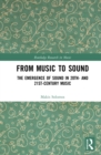 Image for From Music to Sound: The Emergence of Sound in 20th- and 21st-Century Music