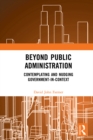 Image for Beyond Public Administration: Contemplating and Nudging Government-in-Context