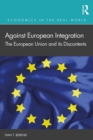 Image for Against European integration: the European Union and its discontents