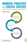 Image for Mindful Practice for Social Justice: A Guide for Educators and Professional Learning Communities