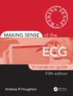 Image for Making sense of the ECG: a hands-on guide