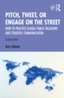 Image for Pitch, Tweet, or Engage on the Street: How to Practice Global Public Relations and Strategic Communication
