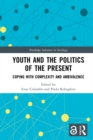 Image for Youth and the politics of the present: coping with complexity and ambivalence