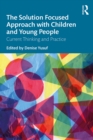Image for The Solution Focused Approach With Children and Young People: Current Thinking and Practice