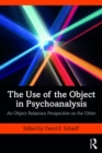 Image for The Use of the Object in Psychoanalysis: An Object Relations Perspective on the Other
