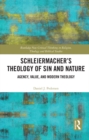 Image for Schleiermacher&#39;s Theology of Sin and Nature: Agency, Value, and Modern Theology