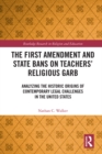 Image for The First Amendment and State Bans on Teachers&#39; Religious Garb: Analyzing the Historic Origins of Contemporary Legal Challenges in the United States