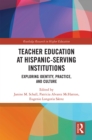 Image for Teacher Education at Hispanic-serving Institutions: Exploring Identity, Practice, and Culture