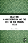 Image for Chartism, Commemoration and the Cult of the Radical Hero