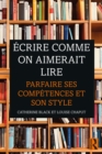 Image for Ecrire comme on aimerait lire: Parfaire ses competences et son style
