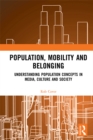 Image for Population, Mobility and Belonging: Understanding Population Concepts in Media, Culture and Society