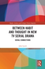 Image for Between Habit and Thought in New TV Serial Drama: Serial Connections