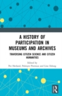 Image for A History of Participation in Museums and Archives: Traversing Citizen Science and Citizen Humanities