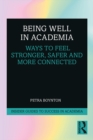 Image for Being Well in Academia: Ways to Feel Stronger, Safer and More Connected