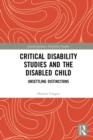 Image for Critical Disability Studies and the Disabled Child: Unsettling Distinctions