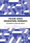 Image for Policing across organisational boundaries  : developments in theory and practice