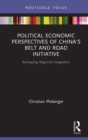 Image for Political economic perspectives of China&#39;s Belt and Road Initiative: reshaping regional integration