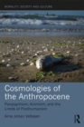 Image for Cosmologies of the Anthropocene: panpsychism, animism, and the limits of posthumanism