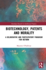 Image for Biotechnology, patents and morality: a deliberative and participatory paradigm for reform