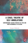 Image for A cruel theatre of self-immolations: contemporary suicide protests by fire and their resonances in culture