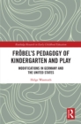 Image for Frobel&#39;s pedagogy of kindergarten and play: modifications in Germany and the United States