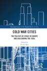 Image for Cold War Cities: The Politics of Space in Europe and Asia During the 1950S