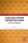 Image for Globalising Everyday Consumption in India: History and Ethnography