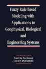 Image for Fuzzy Rule-Based Modeling With Applications to Geophysical, Biological, and Engineering Systems