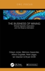 Image for The Business of Mining. Volume 3 Mineral Deposits, Exploration and Ore-Reserve Estimation : Volume 3,