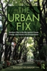 Image for The urban fix: resilient cities in the war against climate change, heat islands and overpopulation