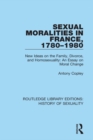 Image for Sexual moralities in France, 1780-1980: new ideas on the family, divorce, and homosexuality : an essay on moral change
