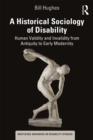 Image for A Historical Sociology of Disability: Human Validity and Invalidity from Antiquity to Early Modernity