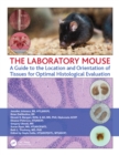 Image for The Laboratory Mouse: A Guide to the Location and Orientation of Tissues for Optimal Histological Evaluation