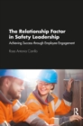 Image for The Relationship Factor in Safety Leadership: Achieving Success through Employee Engagement