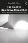 Image for The Creative Qualitative Researcher: Writing That Makes Readers Want to Read