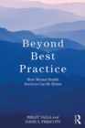 Image for Beyond best practice: how mental health services can be better