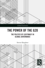 Image for The power of the G20: the politics of legitimacy in global governance