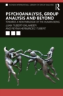 Image for Psychoanalysis, Group Analysis, and Beyond: Towards a New Paradigm of the Human Being
