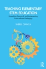 Image for Teaching elementary STEM education: unpacking standards and implementing practice-based pedagogy