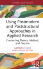 Image for Using Postmodern and Poststructural Approaches in Applied Research: Connecting Theory, Method, and Practice