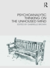 Image for Psychoanalytic thinking on the unhoused mind