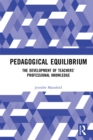 Image for Pedagogical equilibrium: the development of teachers&#39; professional knowledge