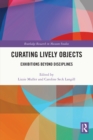 Image for Curating lively objects: exhibitions beyond disciplines
