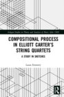 Image for Compositional process in Elliott Carter&#39;s string quartets: a study in sketches
