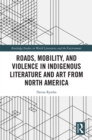 Image for Roads, Mobility, and Violence in Indigenous Literature and Art from North America