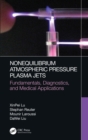 Image for Nonequilibrium atmospheric pressure plasma jets: fundamentals, diagnostics, and medical applications