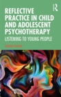 Image for Reflective practice in child and adolescent psychotherapy: listening to young people